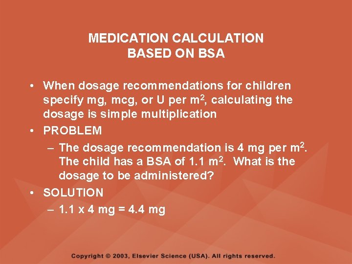 MEDICATION CALCULATION BASED ON BSA • When dosage recommendations for children specify mg, mcg,