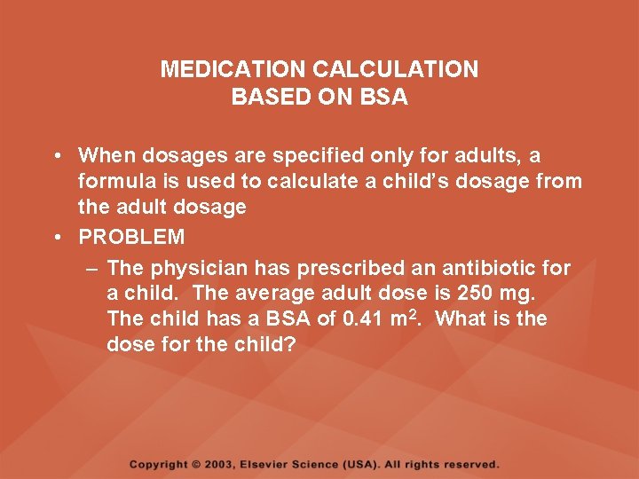 MEDICATION CALCULATION BASED ON BSA • When dosages are specified only for adults, a