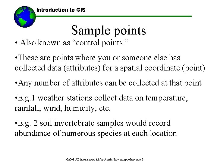 Introduction to GIS Sample points • Also known as “control points. ” • These