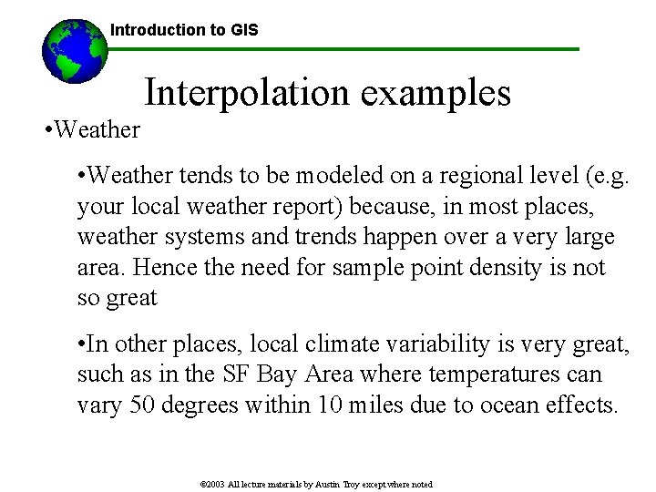 Introduction to GIS Interpolation examples • Weather tends to be modeled on a regional