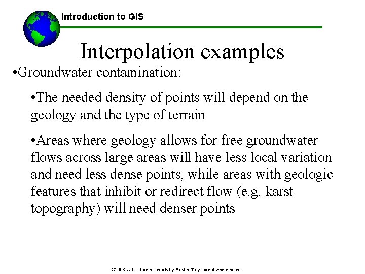 Introduction to GIS Interpolation examples • Groundwater contamination: • The needed density of points