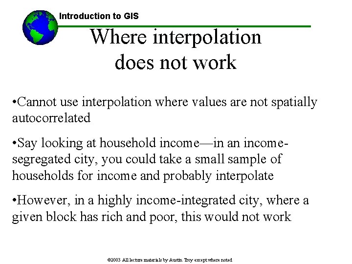 Introduction to GIS Where interpolation does not work • Cannot use interpolation where values