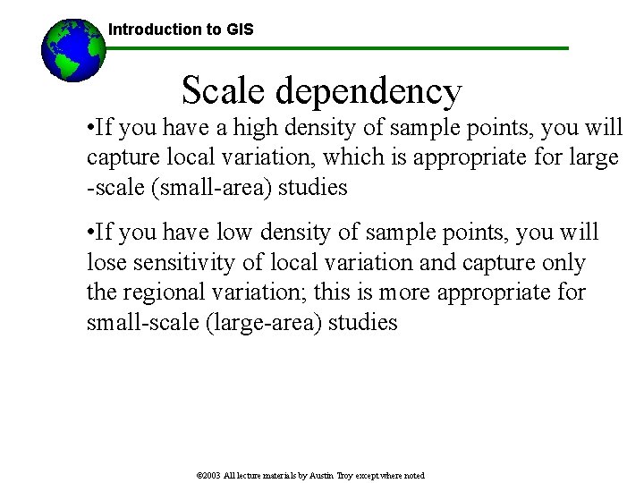 Introduction to GIS Scale dependency • If you have a high density of sample