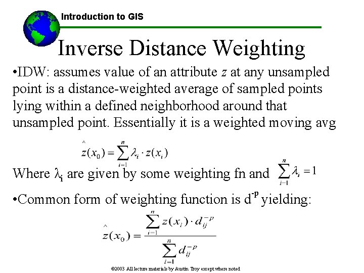 Introduction to GIS Inverse Distance Weighting • IDW: assumes value of an attribute z