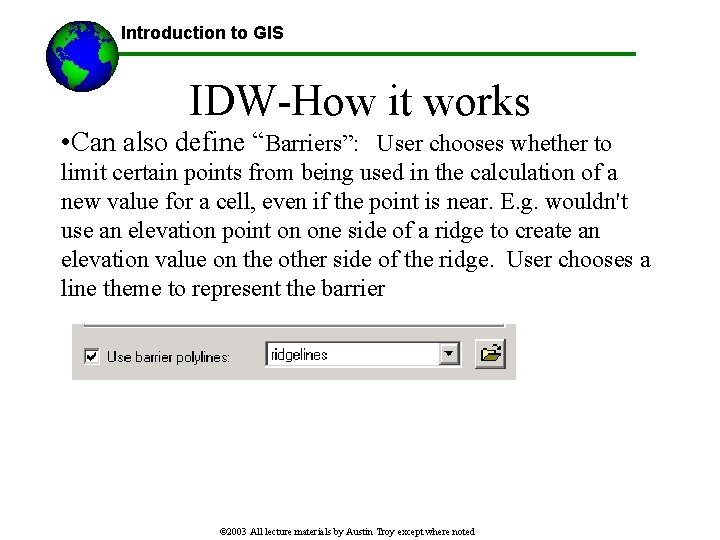 Introduction to GIS IDW-How it works • Can also define “Barriers”: User chooses whether