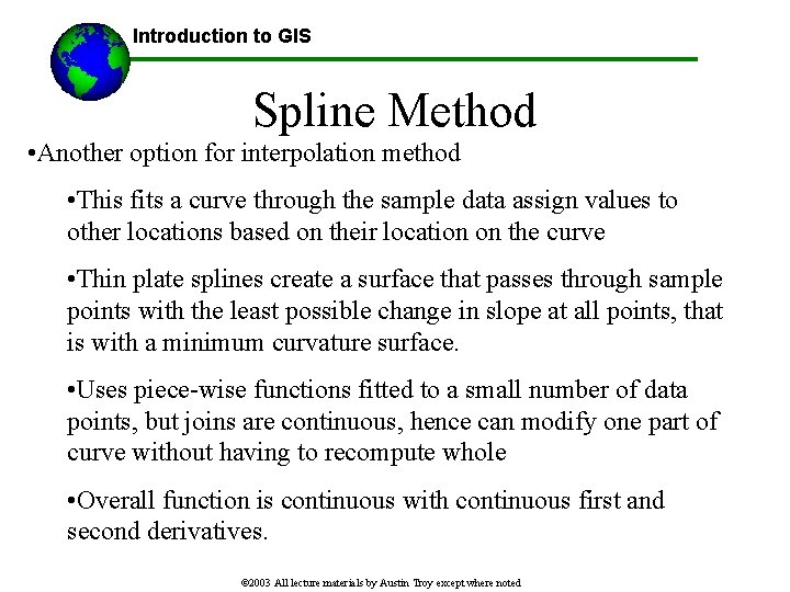 Introduction to GIS Spline Method • Another option for interpolation method • This fits