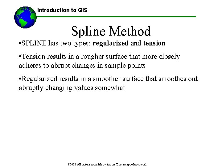 Introduction to GIS Spline Method • SPLINE has two types: regularized and tension •