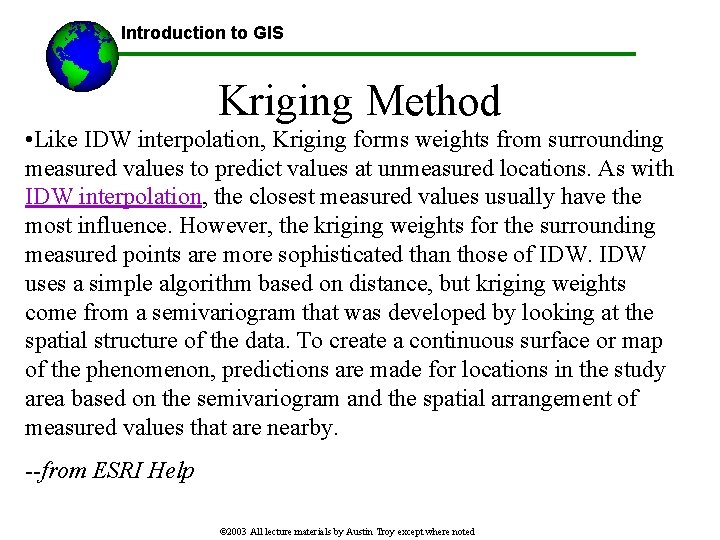 Introduction to GIS Kriging Method • Like IDW interpolation, Kriging forms weights from surrounding