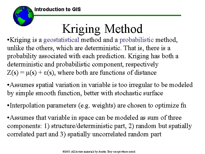 Introduction to GIS Kriging Method • Kriging is a geostatistical method and a probabilistic