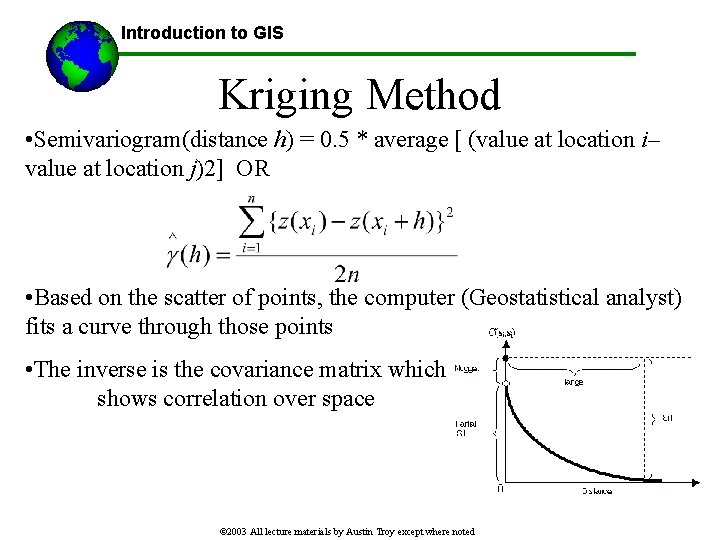 Introduction to GIS Kriging Method • Semivariogram(distance h) = 0. 5 * average [
