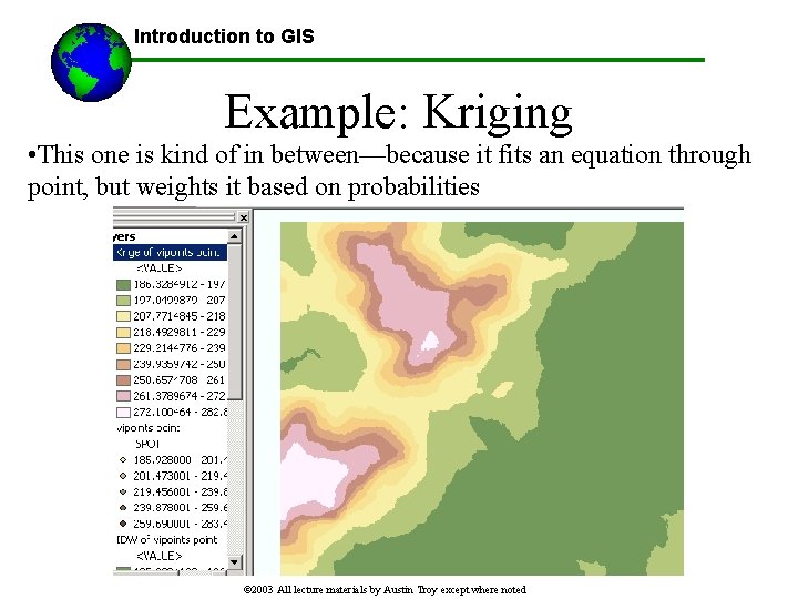 Introduction to GIS Example: Kriging • This one is kind of in between—because it