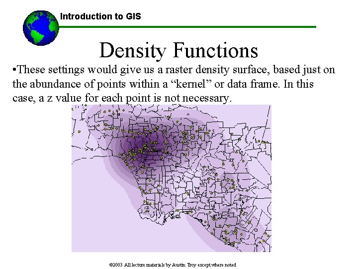 Introduction to GIS Density Functions • These settings would give us a raster density