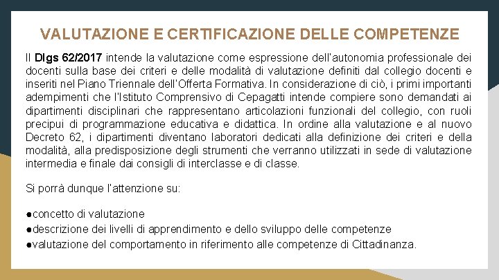 VALUTAZIONE E CERTIFICAZIONE DELLE COMPETENZE Il Dlgs 62/2017 intende la valutazione come espressione dell’autonomia
