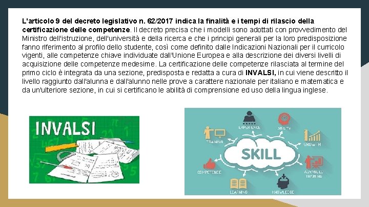 L'articolo 9 del decreto legislativo n. 62/2017 indica la finalità e i tempi di