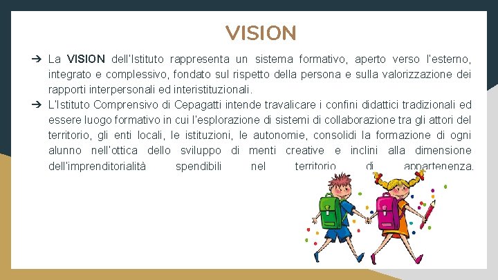 VISION ➔ La VISION dell’Istituto rappresenta un sistema formativo, aperto verso l’esterno, integrato e
