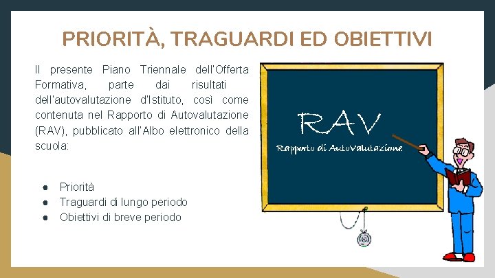 PRIORITÀ, TRAGUARDI ED OBIETTIVI Il presente Piano Triennale dell’Offerta Formativa, parte dai risultati dell’autovalutazione