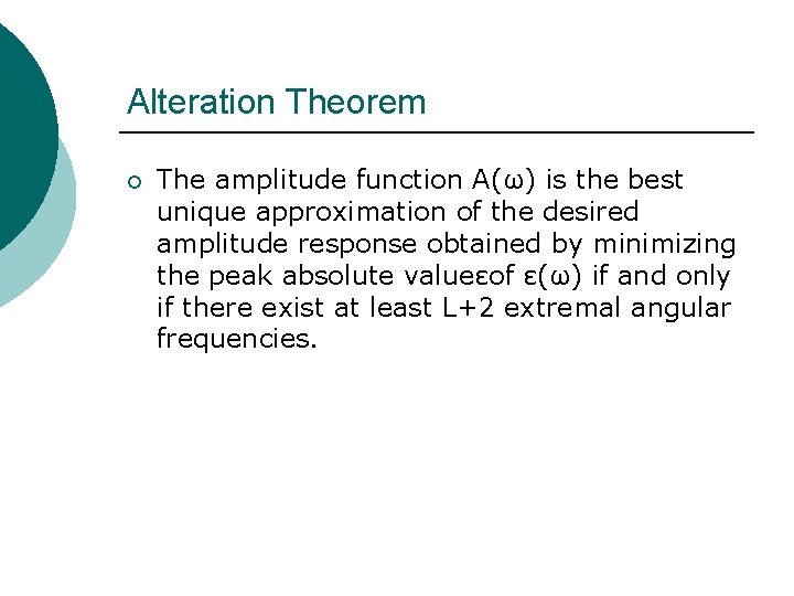 Alteration Theorem ¡ The amplitude function A(ω) is the best unique approximation of the Alteration Theorem ¡ The amplitude function A(ω) is the best unique approximation of the