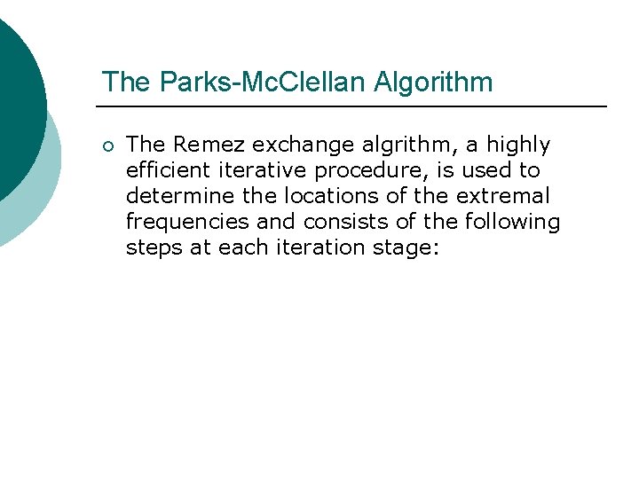 The Parks-Mc. Clellan Algorithm ¡ The Remez exchange algrithm, a highly efficient iterative procedure, The Parks-Mc. Clellan Algorithm ¡ The Remez exchange algrithm, a highly efficient iterative procedure,