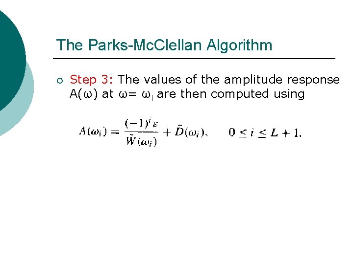 The Parks-Mc. Clellan Algorithm ¡ Step 3: The values of the amplitude response A(ω) The Parks-Mc. Clellan Algorithm ¡ Step 3: The values of the amplitude response A(ω)