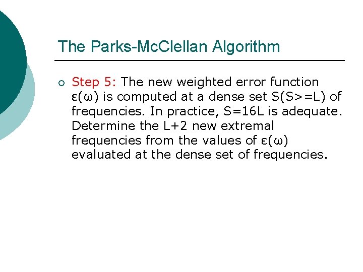 The Parks-Mc. Clellan Algorithm ¡ Step 5: The new weighted error function ε(ω) is The Parks-Mc. Clellan Algorithm ¡ Step 5: The new weighted error function ε(ω) is