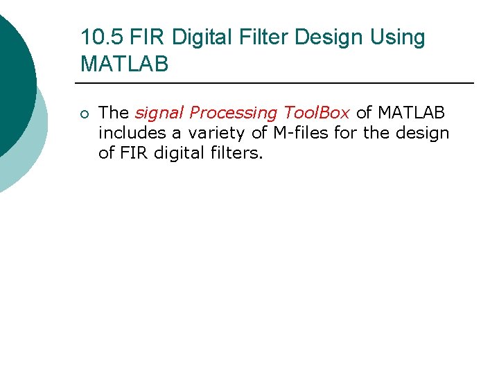 10. 5 FIR Digital Filter Design Using MATLAB ¡ The signal Processing Tool. Box 10. 5 FIR Digital Filter Design Using MATLAB ¡ The signal Processing Tool. Box