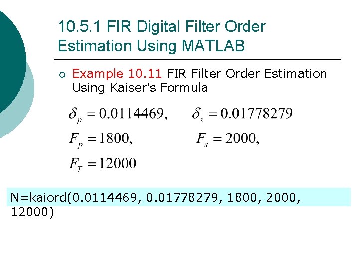 10. 5. 1 FIR Digital Filter Order Estimation Using MATLAB ¡ Example 10. 11 10. 5. 1 FIR Digital Filter Order Estimation Using MATLAB ¡ Example 10. 11