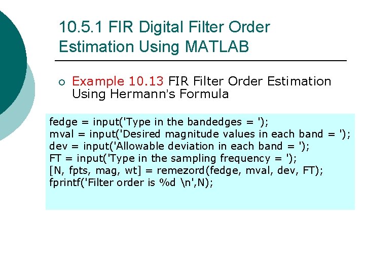 10. 5. 1 FIR Digital Filter Order Estimation Using MATLAB ¡ Example 10. 13 10. 5. 1 FIR Digital Filter Order Estimation Using MATLAB ¡ Example 10. 13