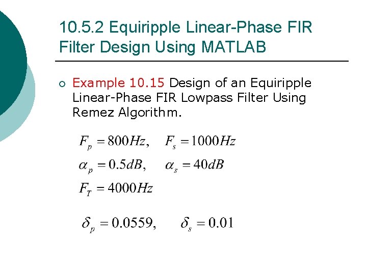 10. 5. 2 Equiripple Linear-Phase FIR Filter Design Using MATLAB ¡ Example 10. 15 10. 5. 2 Equiripple Linear-Phase FIR Filter Design Using MATLAB ¡ Example 10. 15