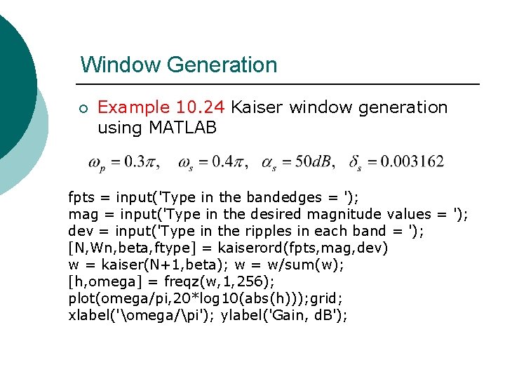 Window Generation ¡ Example 10. 24 Kaiser window generation using MATLAB fpts = input('Type Window Generation ¡ Example 10. 24 Kaiser window generation using MATLAB fpts = input('Type