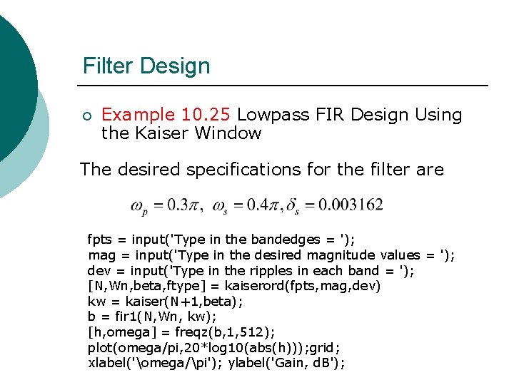 Filter Design ¡ Example 10. 25 Lowpass FIR Design Using the Kaiser Window The Filter Design ¡ Example 10. 25 Lowpass FIR Design Using the Kaiser Window The