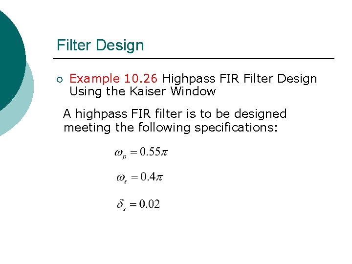 Filter Design ¡ Example 10. 26 Highpass FIR Filter Design Using the Kaiser Window Filter Design ¡ Example 10. 26 Highpass FIR Filter Design Using the Kaiser Window