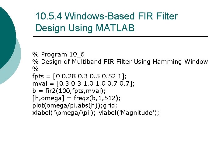 10. 5. 4 Windows-Based FIR Filter Design Using MATLAB % Program 10_6 % Design 10. 5. 4 Windows-Based FIR Filter Design Using MATLAB % Program 10_6 % Design