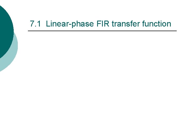 7. 1 Linear-phase FIR transfer function 7. 1 Linear-phase FIR transfer function