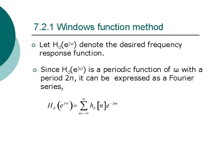 7. 2. 1 Windows function method ¡ Let Hd(ejω) denote the desired frequency response 7. 2. 1 Windows function method ¡ Let Hd(ejω) denote the desired frequency response