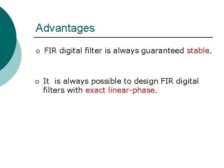 Advantages ¡ FIR digital filter is always guaranteed stable. ¡ It is always possible Advantages ¡ FIR digital filter is always guaranteed stable. ¡ It is always possible