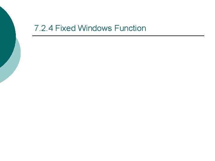 7. 2. 4 Fixed Windows Function 7. 2. 4 Fixed Windows Function