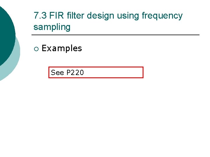 7. 3 FIR filter design using frequency sampling ¡ Examples See P 220 7. 3 FIR filter design using frequency sampling ¡ Examples See P 220