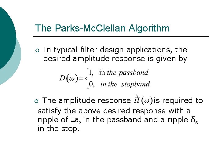 The Parks-Mc. Clellan Algorithm ¡ In typical filter design applications, the desired amplitude response The Parks-Mc. Clellan Algorithm ¡ In typical filter design applications, the desired amplitude response