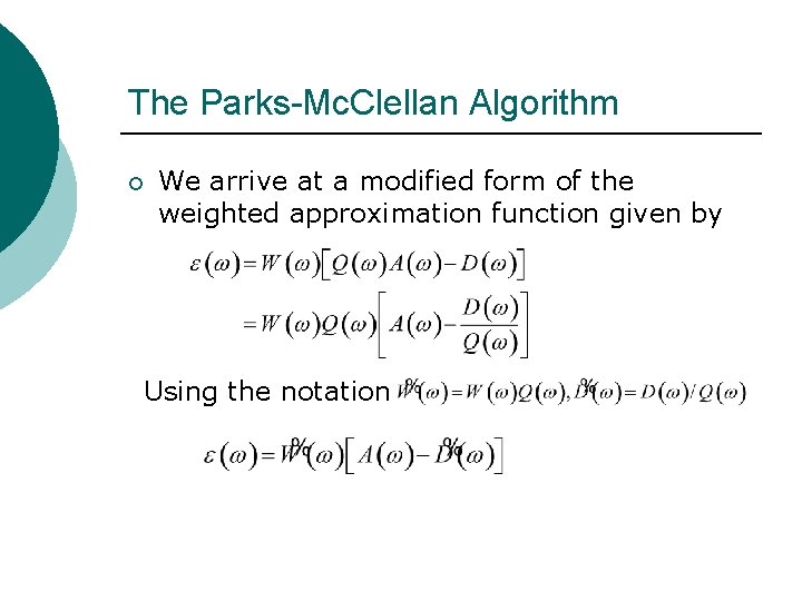 The Parks-Mc. Clellan Algorithm ¡ We arrive at a modified form of the weighted The Parks-Mc. Clellan Algorithm ¡ We arrive at a modified form of the weighted
