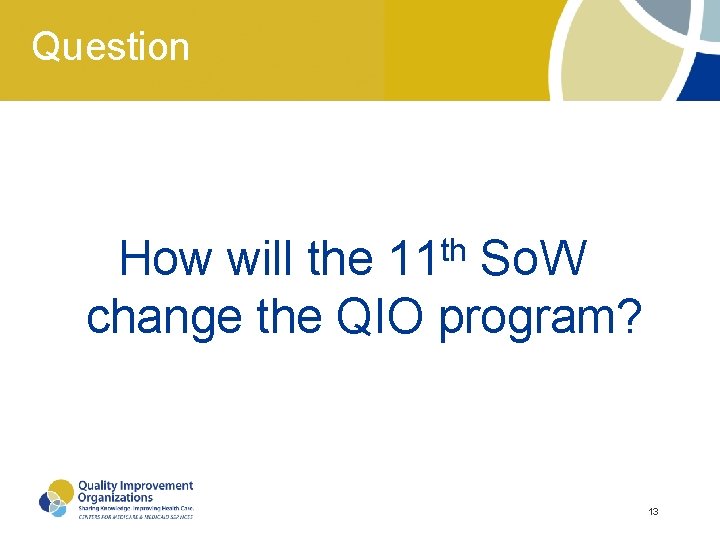 Question How will the 11 th So. W change the QIO program? 13 Question How will the 11 th So. W change the QIO program? 13