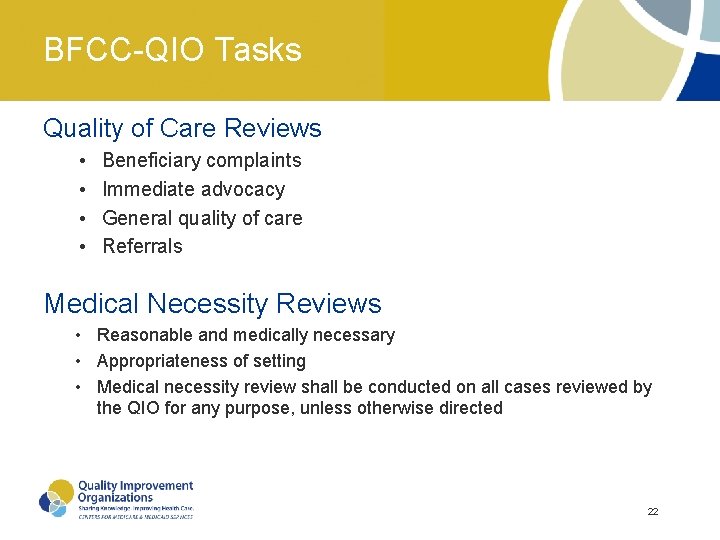 BFCC-QIO Tasks Quality of Care Reviews • • Beneficiary complaints Immediate advocacy General quality BFCC-QIO Tasks Quality of Care Reviews • • Beneficiary complaints Immediate advocacy General quality