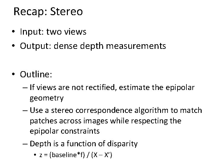 Recap: Stereo • Input: two views • Output: dense depth measurements • Outline: –