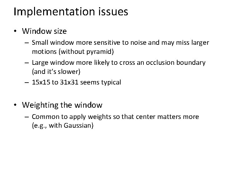 Implementation issues • Window size – Small window more sensitive to noise and may