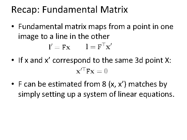 Recap: Fundamental Matrix • Fundamental matrix maps from a point in one image to