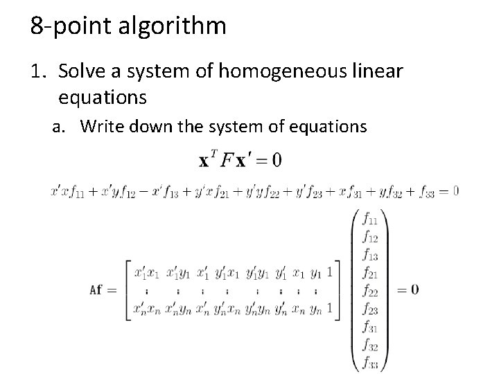 8 -point algorithm 1. Solve a system of homogeneous linear equations a. Write down