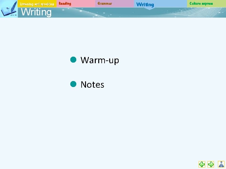 Listening and speaking Reading Grammar Writing l Warm-up l Notes Writing Culture express 