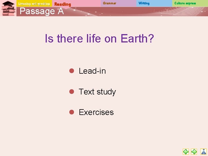 Listening and speaking Reading Grammar Writing Passage A Is there life on Earth? l