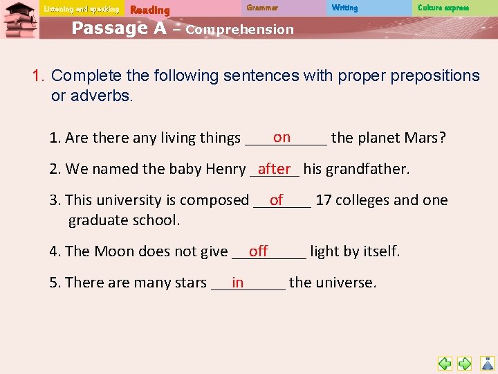 Listening and speaking Reading Passage A Grammar Writing Culture express – Comprehension 1. Complete