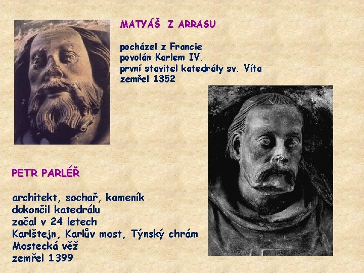 MATYÁŠ Z ARRASU pocházel z Francie povolán Karlem IV. první stavitel katedrály sv. Víta