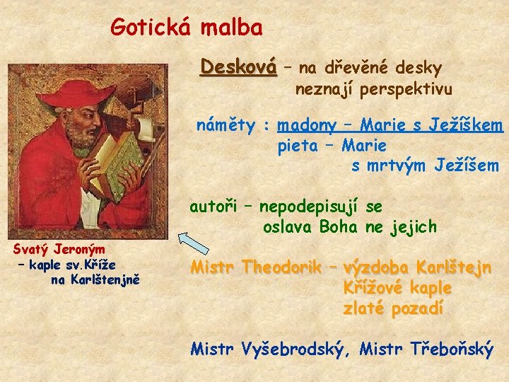 Gotická malba Desková – na dřevěné desky neznají perspektivu náměty : madony – Marie